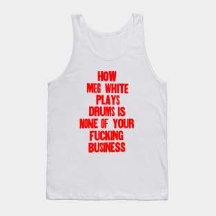 How Meg White plays drums is none of your business. Tank Top